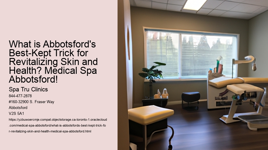 What is Abbotsford's Best-Kept Trick for Revitalizing Skin and Health? Medical Spa Abbotsford!