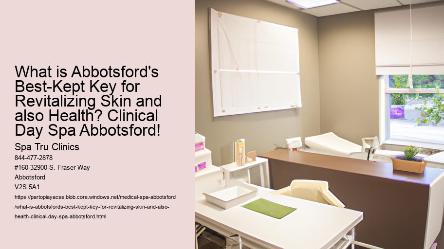 What is Abbotsford's Best-Kept Key for Revitalizing Skin and also Health? Clinical Day Spa Abbotsford!